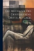 Cover: Die Mechanik des Geisteslebens. Dritte Auflage. - Legare Street Press