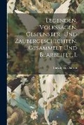 Cover: Legenden, Volkssagen, Gespenster- und Zaubergeschichten, Gesammelt und bearbeitet. I. - Legare Street Press