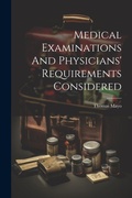 Cover: Medical Examinations And Physicians' Requirements Considered - Legare Street Press