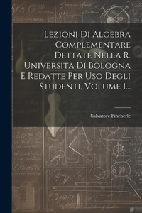 Abbildung von: Lezioni Di Algebra Complementare Dettate Nella R. Universita Di Bologna E Redatte Per Uso Degli Studenti, Volume 1... - Legare Street Press