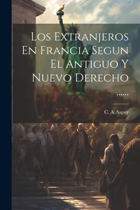 Abbildung von: Los Extranjeros En Francia Segun El Antiguo Y Nuevo Derecho ...... - Legare Street Press