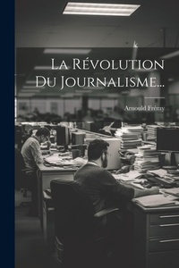 Bild: La Revolution Du Journalisme... - Legare Street Press