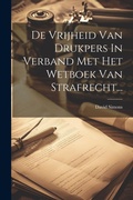 Cover: De Vrijheid Van Drukpers In Verband Met Het Wetboek Van Strafrecht... - Legare Street Press