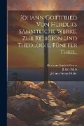 Cover: Johann Gottfried von Herder's Saemmtliche Werke. Zur Religion und Theologie. Fuenfter Theil. - Legare Street Press