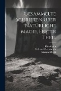 Cover: Gesammelte Schriften ueber natuerliche Magie, Erster Theil - Legare Street Press
