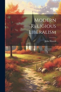 Enlarge image Cover: Modern Religious Liberalism - Legare Street Press