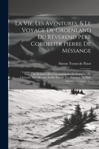Abbildung von: La Vie, Les Aventures, & Le Voyage De Groenland Du Reverend Pere Cordelier Pierre De Messange - Legare Street Press