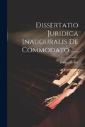 Bild: Dissertatio Juridica Inauguralis De Commodato ...... - Legare Street Press