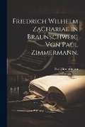 Cover: Friedrich Wilhelm Zachariae in Braunschweig von Paul Zimmermann. - Legare Street Press
