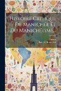 Cover: Histoire Critique De Manichee Et Du Manicheisme... - Legare Street Press