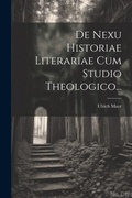 Cover: De Nexu Historiae Literariae Cum Studio Theologico... - Legare Street Press