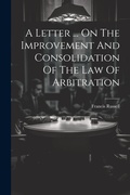 Abbildung von: A Letter ... On The Improvement And Consolidation Of The Law Of Arbitration - Legare Street Press