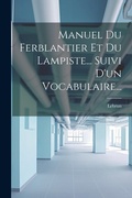 Bild: Manuel Du Ferblantier Et Du Lampiste... Suivi D'un Vocabulaire... - Legare Street Press