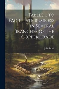 Abbildung von: Tables ... to Facilitate Business in Several Branches of the Copper Trade - Legare Street Press