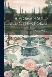 Enlarge image Cover: A Woman Sold and Other Poems - Legare Street Press