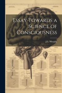 Enlarge image Cover: Essay Towards a Science of Consciousness - Legare Street Press