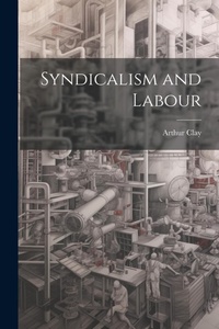 Abbildung von: Syndicalism and Labour - Legare Street Press