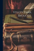 Cover: Vylety Pana Broucka. - Legare Street Press