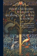 Cover: Virgil's Messianic Eclogue, Its Meaning, Occasion, & Sources - Legare Street Press