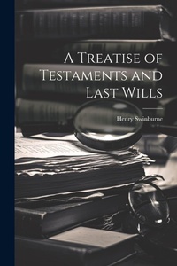 Abbildung von: A Treatise of Testaments and Last Wills - Legare Street Press