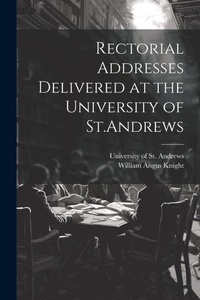 Abbildung von: Rectorial Addresses Delivered at the University of St.Andrews - Legare Street Press
