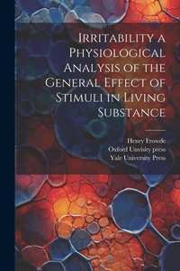Enlarge image Cover: Irritability a Physiological Analysis of the General Effect of Stimuli in Living Substance - Legare Street Press