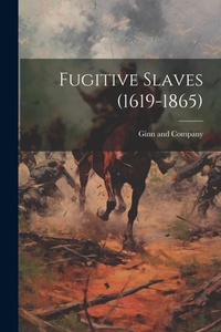 Enlarge image Cover: Fugitive Slaves (1619-1865) - Legare Street Press