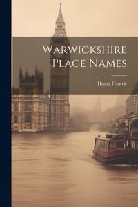Enlarge image Cover: Warwickshire Place Names - Legare Street Press