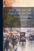 Cover: The Art Of Painting In The Nineteenth Century - Legare Street Press