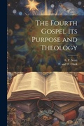 Cover: The Fourth Gospel its Purpose and Theology - Legare Street Press