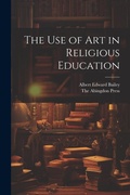 Cover: The use of Art in Religious Education - Legare Street Press