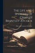 Cover: The Life and Speeches of Charles Brantley Aycock - Legare Street Press