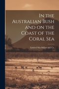 Cover: In the Australian Bush and on the Coast of the Coral Sea - Legare Street Press