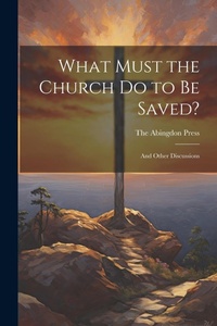 Enlarge image Cover: What Must the Church do to be Saved? - Legare Street Press