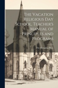 Enlarge image Cover: The Vacation Religious Day School, Teacher's Manual of Principles and Programs - Legare Street Press