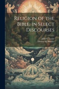 Cover: Religion of the Bible, in Select Discourses - Legare Street Press
