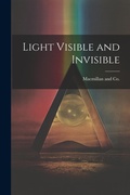 Cover: Light Visible and Invisible - Legare Street Press