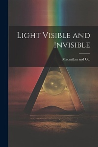 Enlarge image Cover: Light Visible and Invisible - Legare Street Press
