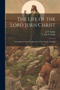 Cover: The Life of the Lord Jesus Christ - Legare Street Press