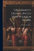 Cover: Gesammelte Erzaehlungen von Wilhelm Raabe. - Legare Street Press