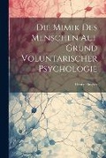 Cover: Die Mimik Des Menschen Auf Grund Voluntarischer Psychologie - Legare Street Press