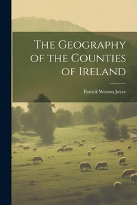 Abbildung von: The Geography of the Counties of Ireland - Legare Street Press