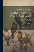 Cover: American Ornithology for Home and School; Volume 4 - Legare Street Press
