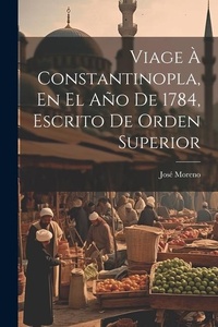 Abbildung von: Viage A Constantinopla, En El Ano De 1784, Escrito De Orden Superior - Legare Street Press