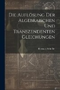 Abbildung von: Die Aufloesung der algebraischen und transzendenten Gleichungen - Legare Street Press