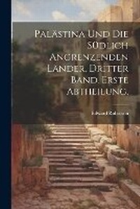 Abbildung von: Palaestina und die suedlich angrenzenden Laender. Dritter Band. Erste Abtheilung. - Legare Street Press