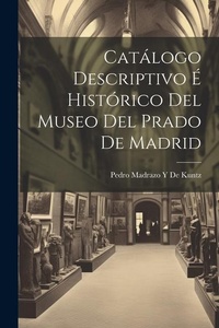 Abbildung von: Catalogo Descriptivo E Historico Del Museo Del Prado De Madrid - Legare Street Press
