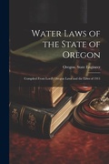 Bild: Water Laws of the State of Oregon; Compiled From Lord's Oregon Laws and the Laws of 1911 - Legare Street Press
