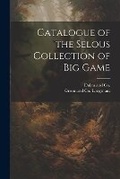 Cover: Catalogue of the Selous Collection of Big Game - Legare Street Press