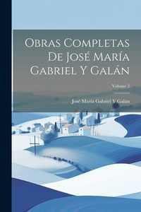 Abbildung von: Obras Completas De Jose Maria Gabriel Y Galan; Volume 2 - Legare Street Press